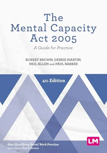 The Mental Capacity Act 2005: A Guide for Practice, 4th Edition